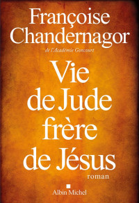 Chandernagor Françoise — Vie De Jude, Frère De Jésus