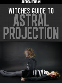 Benson, Andrea — Witches Guide To Astral Projection