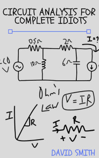 DAVID SMITH — Circuit Analysis for Complete Idiots (Electrical Engineering for Complete Idiots)