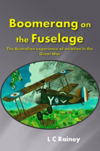 Lance Rainey — Boomerang on the Fuselage: The Australian experience of aviation in the Great War