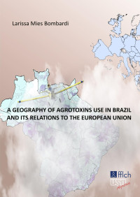 Larissa Mies Bombardi — A Geography of Agrotoxins use in Brazil and its Relations to the European Union