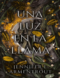 JENNIFER L. ARMENTROUT — Una Luz en La Llama