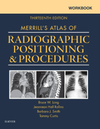 Bruce W. Long, Tammy Curtis, Barbara J. Smith — Workbook for Merrill's Atlas of Radiographic Positioning and Procedures