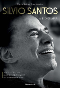 Marcia Batista & Anna Medeiros — Silvio Santos: A biografia: A trajetória do maior comunicador de todos os tempos