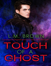 L.M. Brown [Brown, L.M.] — Touch of a Ghost