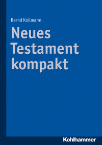 Bernd Kollmann — Neues Testament kompakt