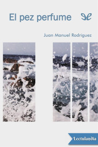 Juan Manuel Rodríguez — El pez perfume