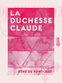 René de Pont-Jest — La Duchesse Claude