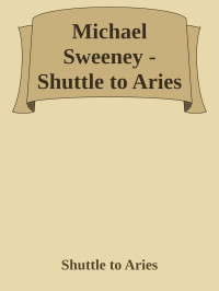 Shuttle to Aries — Michael Sweeney - Shuttle to Aries
