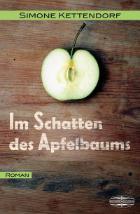 Simone Kettendorf — Im Schatten des Apfelbaums