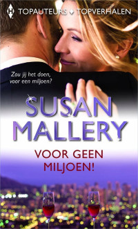 Susan Mallery — Voor geen miljoen! = Verblindende charme & Miljonair gestrikt & Onverwachte charme