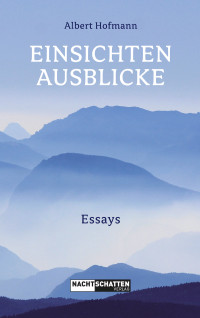 Albert Hofmann — Einsichten - Ausblicke: Essays