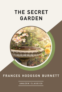 Frances Hodgson Burnett — The Secret Garden (AmazonClassics Edition)