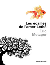 Éric Metzger — Les écailles de l’amer Léthé