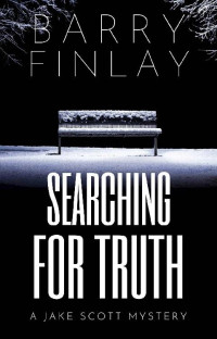 Barry Finlay — Searching For Truth: A Jake Scott Mystery (Jake Scott Mystery Series Book 1)