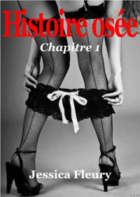 Jessica Fleury — Histoire osée: Chapitre 1 (French Edition)