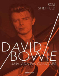 Rob Sheffield — David Bowie - Uma vida em canções