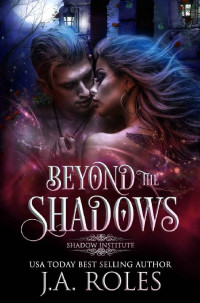 J.A. Roles — Beyond The Shadows : Shadow Institute