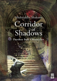 Muhyiddin Shakoor — Corridor of Shadows, Further Sufi Chronicles