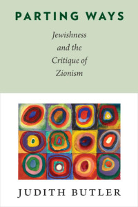 Judith Butler — Parting Ways: Jewishness And The Critique of Zionism