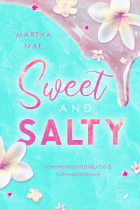 Martha Mae — Sweet and Salty: Sommernachtsträume & Salzwasserküsse (Liebesroman) (German Edition)