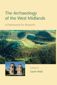 Sarah Watt; — The Archaeology of the West Midlands