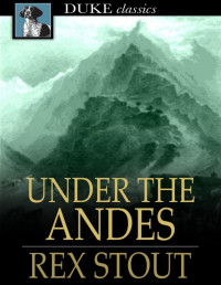 Rex Stout [Stout, Rex] — Under the Andes