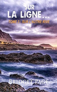 Bridget Page — Sur la ligne...: Tome 3 : Sur l'autre rive