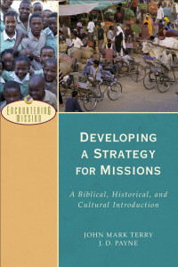 Terry, John Mark;Payne, Jervis David; — Developing a Strategy for Missions (Encountering Mission)