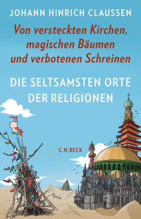 Johann Hinrich Claussen; — Die seltsamsten Orte der Religionen