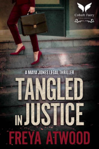 Freya Atwood — Tangled in Justice: A Maya Jones Legal Thriller (Maya Jones legal thriller series Book 3)