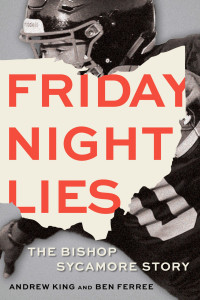 Andrew King, Ben Ferree — Friday Night Lies: The Bishop Sycamore Story