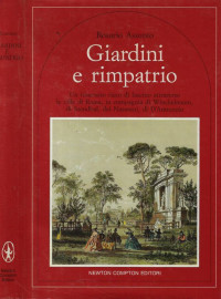 Rosario Assunto — Giardini e rimpatrio : un itinerario ricco di fascino attraverso le ville di Roma, in compagnia di Winckelmann, di Stendhal, dei Nazareni, di D'Annunzio