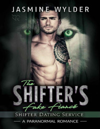 Jasmine Wylder [Wylder, Jasmine] — The Shifter's Fake Fiancé: A Paranormal Romance (Shifter Dating Service Book 4)