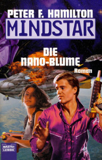 Hamilton, Peter F. [Hamilton, Peter F.] — Mindstar 03 - Die Nano-Blume