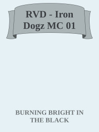 BURNING BRIGHT IN THE BLACK — RVD - Iron Dogz MC 01