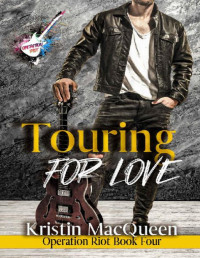 Kristin MacQueen — Touring for Love: A Rock Star Romance (Operation Riot Book 4)