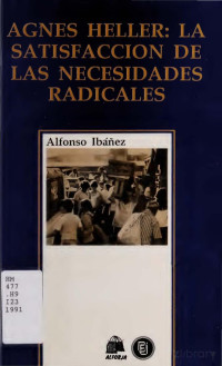 Alfonso Ibáñez Izquierdo — Ágnes Heller_ la satisfacción de las necesidades radicales-Departamento Ecuménico de Investigaciones