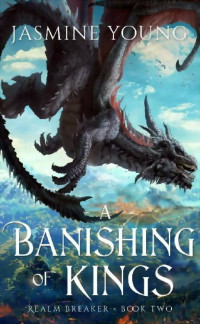 Jasmine Young — A Banishing of Kings: A Dragon Rider Fantasy (Realm Breaker Book 2)