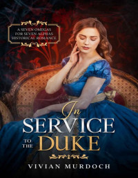 Vivian Murdoch — In Service to the Duke (Seven Omegas for Seven Alphas Book 3)