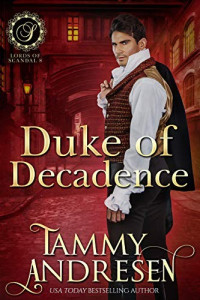 Tammy Andresen — Duke of Decadence (Lords of Scandal #9)