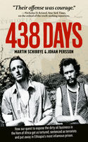 Johan Persson & Martin Schibbye — 438 Days : How Our Quest To Expose The Dirty Oil Business In The Horn Of Africa Got Us Tortured, Sentenced As Terrorists And Put Away In Ethiopia's Most Infamous Prison
