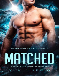 V. K. Ludwig — Matched: A Sci-Fi Alien Invasion Romance (Garrison Earth Book 2)