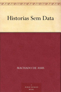 1839-1908 Machado de Assis — Historias Sem Dat