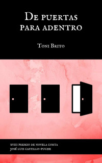 Toni Brito — De puertas para adentro: XVIII Premio "José Luis Castillo-Puche" de novela corta (Spanish Edition)
