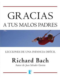 Bach, Richard — Gracias a tus malos padres (Varios (vergara)) (Spanish Edition)
