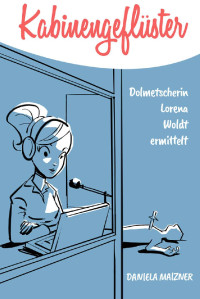 Daniela Maizner [Maizner, Daniela] — Kabinengeflüster: Dolmetscherin Lorena Woldt ermittelt (German Edition)