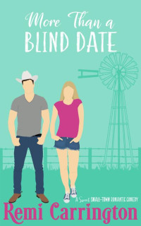 Remi Carrington — More Than a Blind Date: A Sweet Small-Town Romantic Comedy (Cowboys of Stargazer Springs Ranch Rom Com Series Book 8)