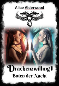 Alice Alderwood — Drachenzwilling 1: Boten der Nacht (German Edition)