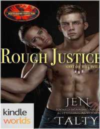 Jen Talty [Talty, Jen] — Brotherhood Protectors: Rough Justice (Kindle Worlds Novella) (Out of the Wild Book 1)